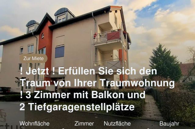 Nicht mehr verfügbar: ! Jetzt ! Erfüllen Sie sich den Traum von Ihrer Traumwohnung ! 3 Zimmer mit Balkon und 2 Tiefgaragenstellplätze