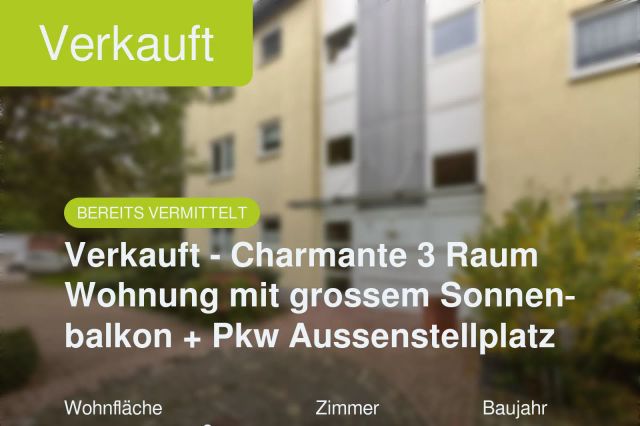 Nicht mehr verfügbar: Verkauft – Charmante 3 Raum Wohnung mit grossem Sonnenbalkon + Pkw Aussenstellplatz