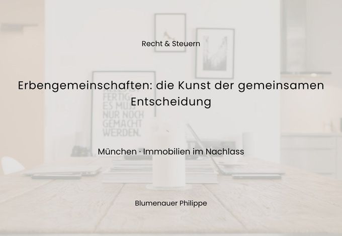 Was tun wir mit dem Haus? – Erbengemeinschaften und die Kunst der gemeinsamen Entscheidung