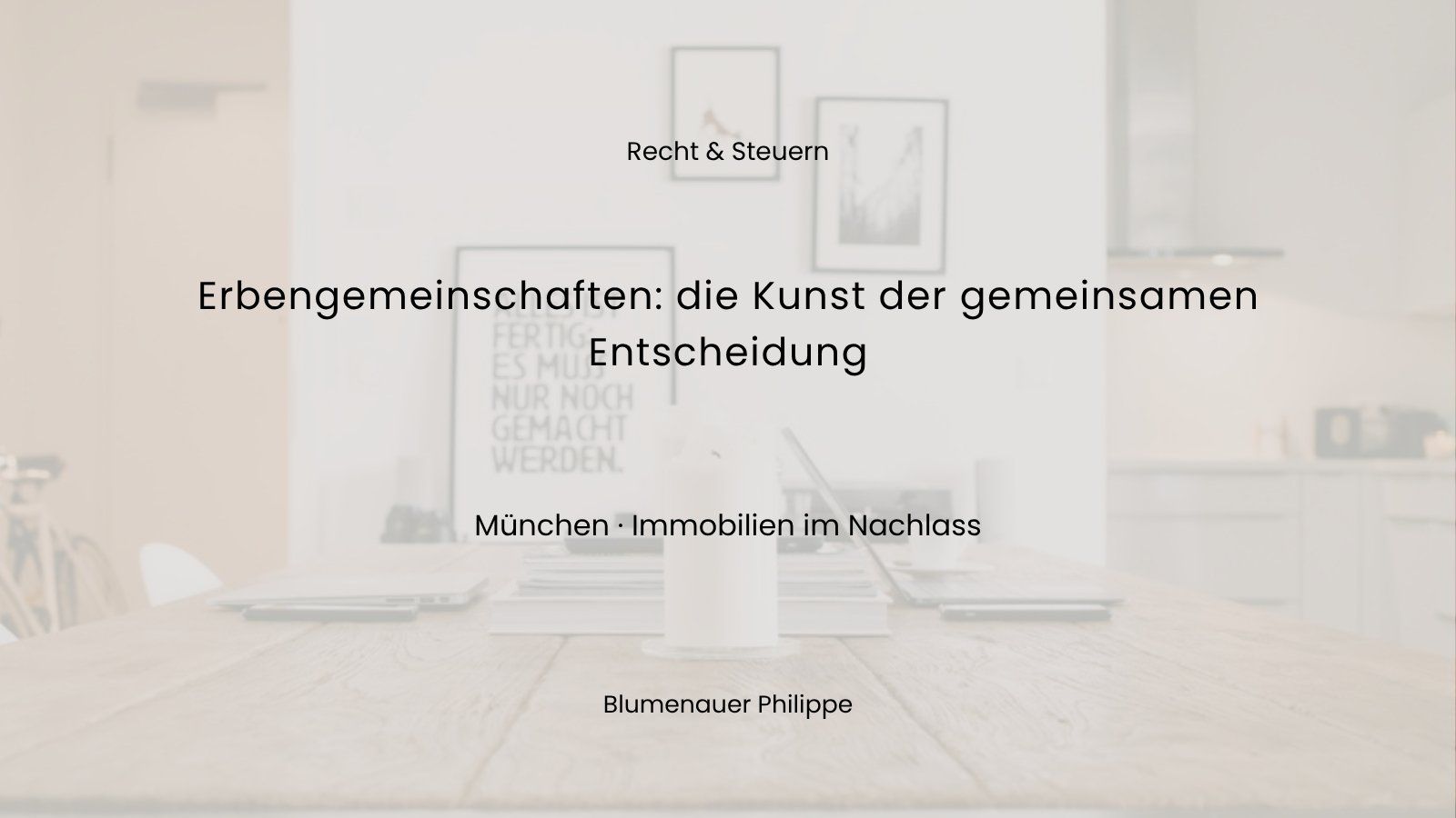 Was tun wir mit dem Haus? – Erbengemeinschaften und die Kunst der gemeinsamen Entscheidung