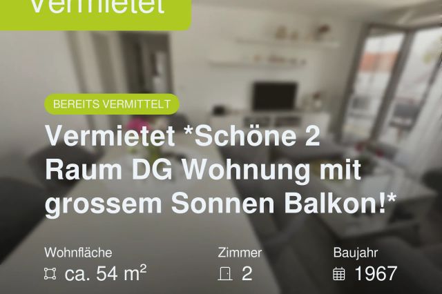 Nicht mehr verfügbar: Vermietet *Schöne 2 Raum DG Wohnung mit grossem Sonnen Balkon!*