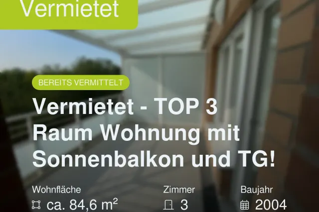 Nicht mehr verfügbar: Vermietet – TOP 3 Raum Wohnung mit Sonnenbalkon und TG!